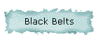 Black Belts