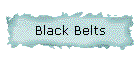 BLACK BELTS