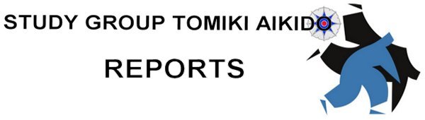 STUDY GROUP TOMIKI AIKIDO REPORTS